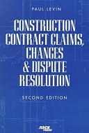 Construction contract claims, changes, & dispute resolution /