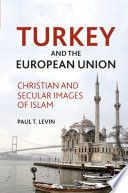 Turkey and the European Union : Christian and Secular Images of Islam /