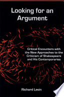 Looking for an argument : critical encounters with the new approaches to the criticism of Shakespeare and his contemporaries /