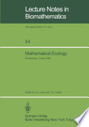 Mathematical Ecology : Proceedings of the Autumn Course (Research Seminars), held at the International Centre for Theoretical Physics, Miramare-Trieste, Italy, 29 November - 10 December 1982 /