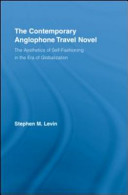 The contemporary Anglophone travel novel : the aesthetics of self-fashioning in the era of globalization /