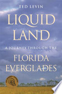 Liquid land : a journey through the Florida Everglades /