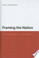 Framing the nation : documentary film in interwar France /