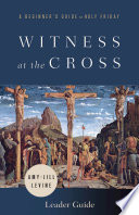 Witness at the Cross Leader Guide : A Beginner's Guide to Holy Friday /