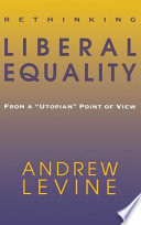 Rethinking liberal equality : from a "utopian" point of view /