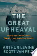 The great upheaval : higher education's past, present, and uncertain future /