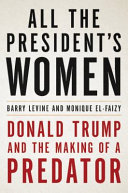 All the president's women : Donald Trump and the making of a predator /