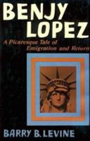 Benjy Lopez : a picaresque tale of emigration and return /