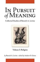 In pursuit of meaning : collected studies of Baruch A. Levine /