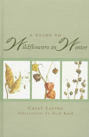A guide to wildflowers in winter : herbaceous plants of northeastern North America /