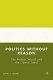 Politics without reason : the perfect world and the liberal ideal /