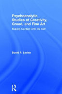 Psychoanalytic studies of creativity, greed, and fine art : making contact with the self /