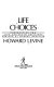 Life choices : confronting the life and death decisions created by modern medicine /