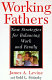 Working fathers : new strategies for balancing work and family /