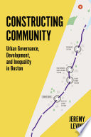 Constructing community : urban governance, development, and inequality in Boston /