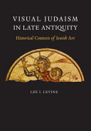 Visual Judaism in late antiquity : historical contexts of Jewish art /