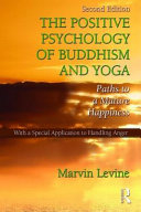 The positive psychology of Buddhism and yoga : paths to a mature happiness, with a special application to handling anger /