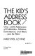 The kid's address book : over 1,500 addresses of celebrities, athletes, entertainers, and more-- just for kids! /