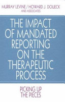 The impact of mandated reporting on the therapeutic process : picking up the pieces /