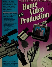 The complete guide to home video production : a ten-step plan for making your own television program /