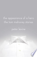 The appearance of a hero : the Tom Mahoney stories /
