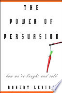 The power of persuasion : how we're bought and sold /