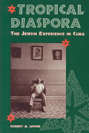 Tropical diaspora : the Jewish experience in Cuba /