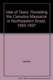 Vale of tears : revisiting the Canudos massacre in northeastern Brazil, 1893-1897 /