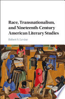 Race, transnationalism, and nineteenth-century American literary studies /