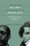 Martin Delany, Frederick Douglass, and the politics of representative identity /