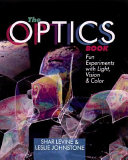 The optics book : fun experiments with light, vision & color /
