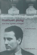 Manuel Puig and the spider woman : his life and fictions /