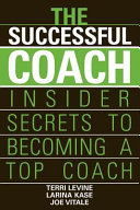 The successful coach : insider secrets to becoming a top coach /