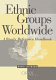 Ethnic groups worldwide : a ready reference handbook /