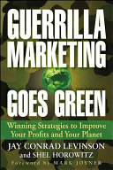 Guerrilla marketing goes green : winning strategies to improve your profits and your planet /