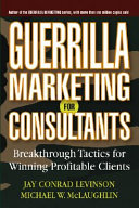 Guerrilla marketing for consultants : breakthrough tactics for winning profitable clients /
