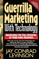 Guerrilla marketing with technology : unleashing the full potential of your small business /