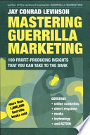 Mastering guerrilla marketing : 100 profit-producing insights you can take to the bank /