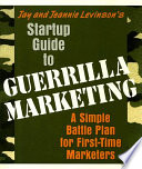 Jay and Jeannie Levinson's startup guide to guerrilla marketing : a simple battle plan for first-time marketers.