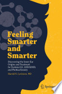 Feeling Smarter and Smarter : Discovering the Inner-Ear Origins and Treatment for Dyslexia/LD, ADD/ADHD, and Phobias/Anxiety /