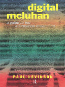 Digital McLuhan : a guide to the information millennium /