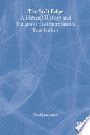 The soft edge : a natural history and future of the information revolution /