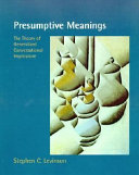 Presumptive meanings : the theory of generalized conversational implicature /