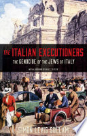 The Italian executioners : the genocide of the Jews of Italy /