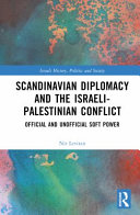 Scandinavian diplomacy and the Israeli-Palestinian conflict : official and unofficial soft power /