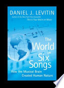 The world in six songs : how the musical brain created human nature /