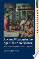 Ancient wisdom in the age of the new science : histories of philosophy in England, c. 1640-1700 /