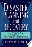 Disaster planning and recovery : a guide for facility professionals /