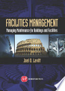 Facilities management : managing maintenance for buildings and facilities /