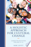 A holistic approach for cultural change : character education for ages 13-15 /